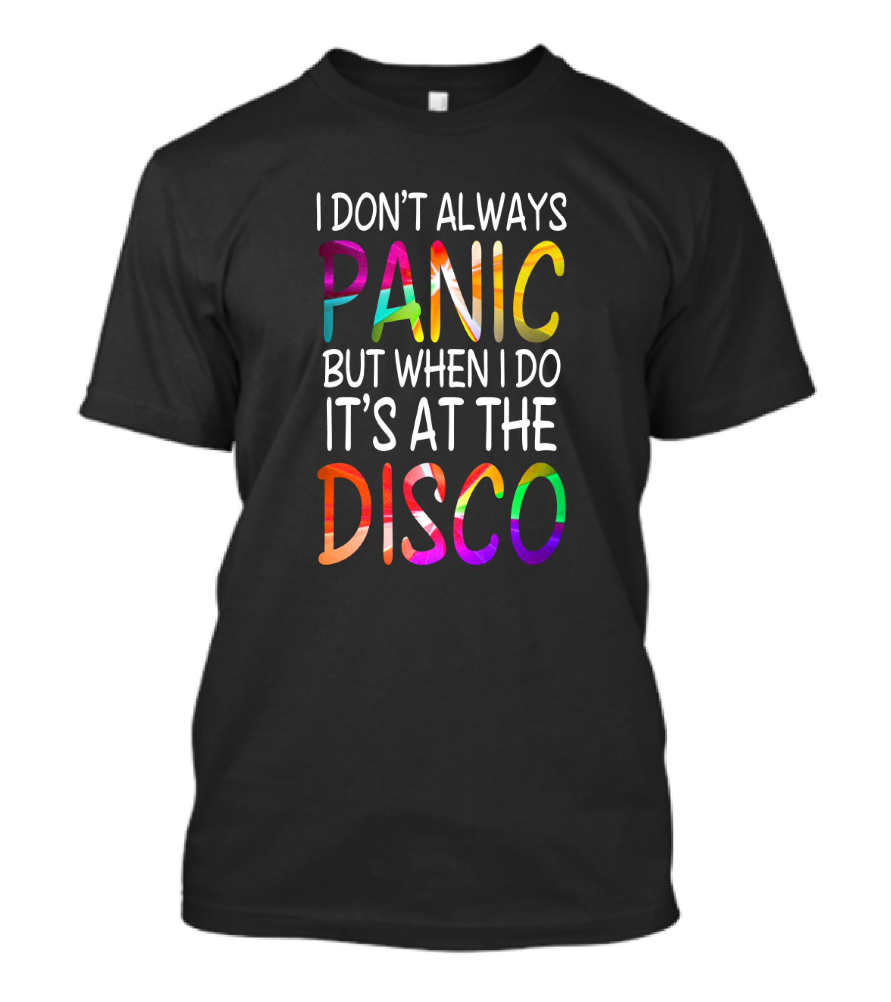I Don't Always Panic But When I Do It's At The Disco Bright T-Shirt