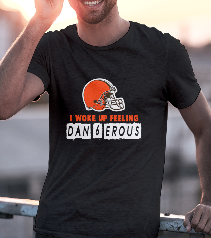 I Woke Up Feeling Dan6Erous Cleveland Football Helmet T-Shirt
