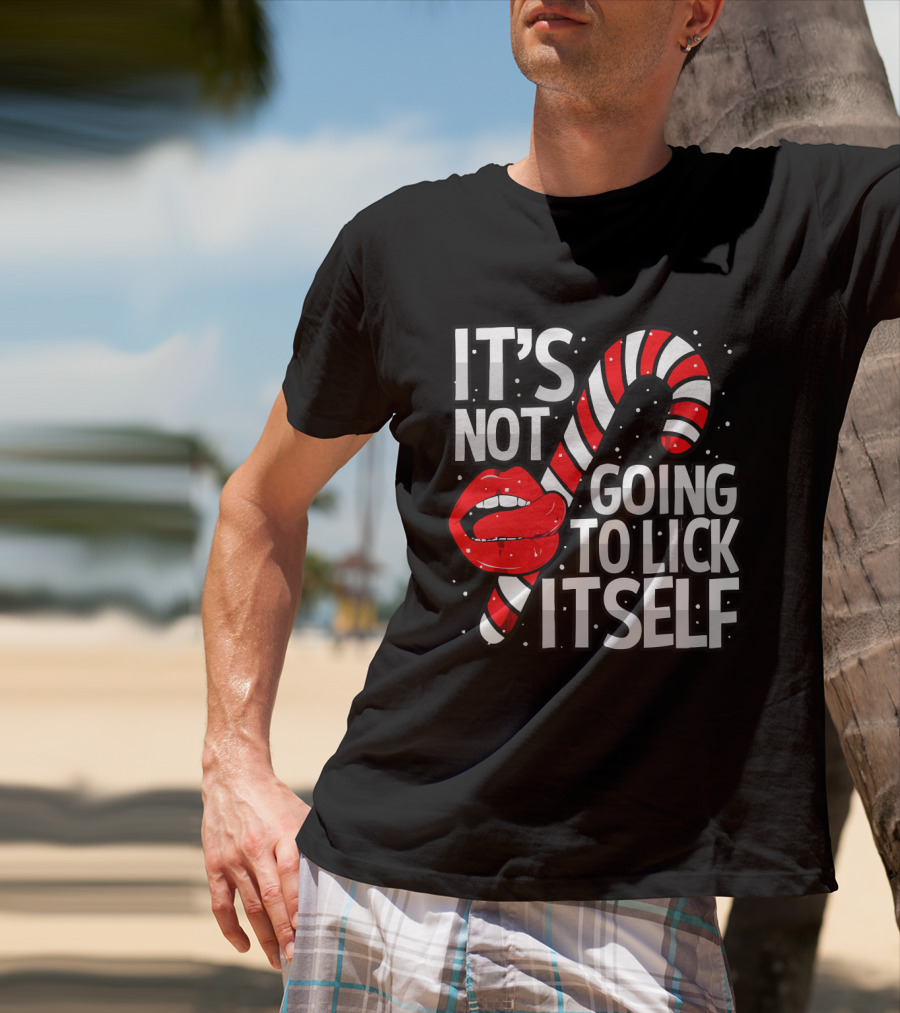 Candy Cane Lips It's Not Going To Lick Itself Holiday Humor T-Shirt
