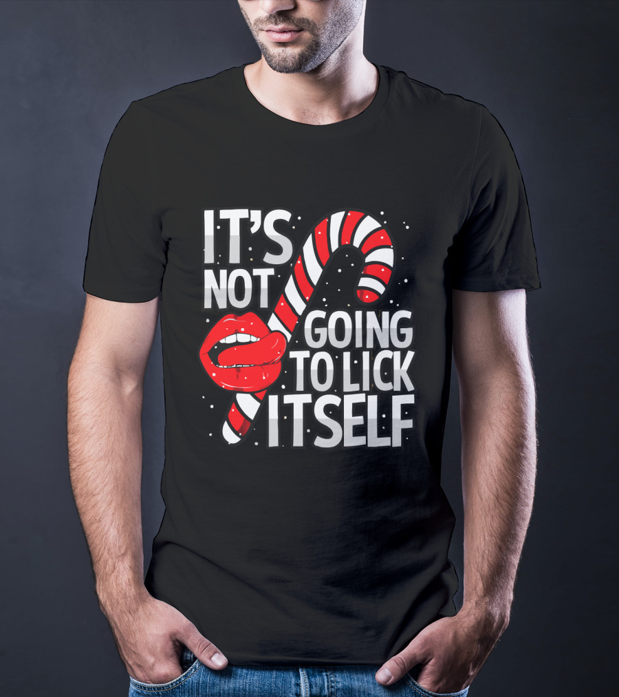 Candy Cane Lips It's Not Going To Lick Itself Holiday Humor T-Shirt