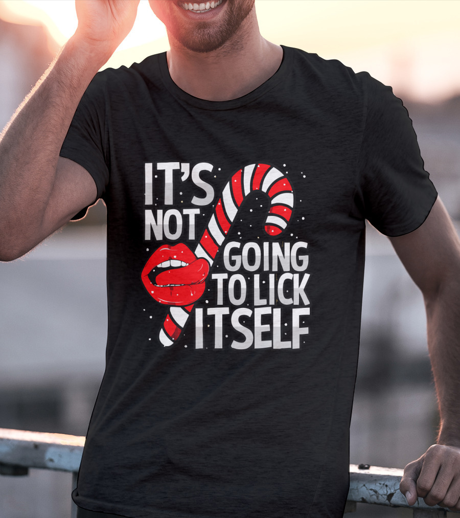 Candy Cane Lips It's Not Going To Lick Itself Holiday Humor T-Shirt