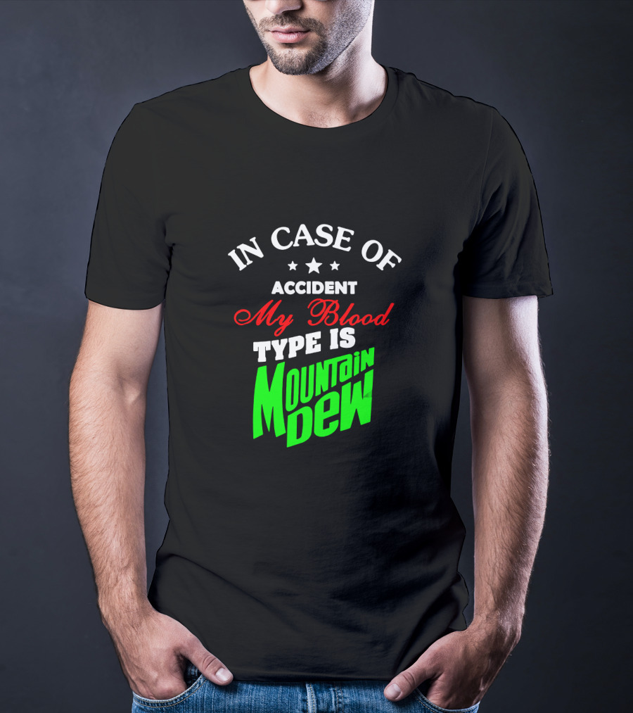 In Case Of Accident My Blood Type Is Mountain Dew T-Shirt