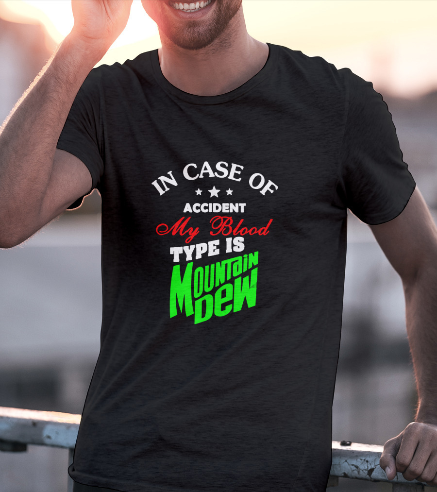 In Case Of Accident My Blood Type Is Mountain Dew T-Shirt