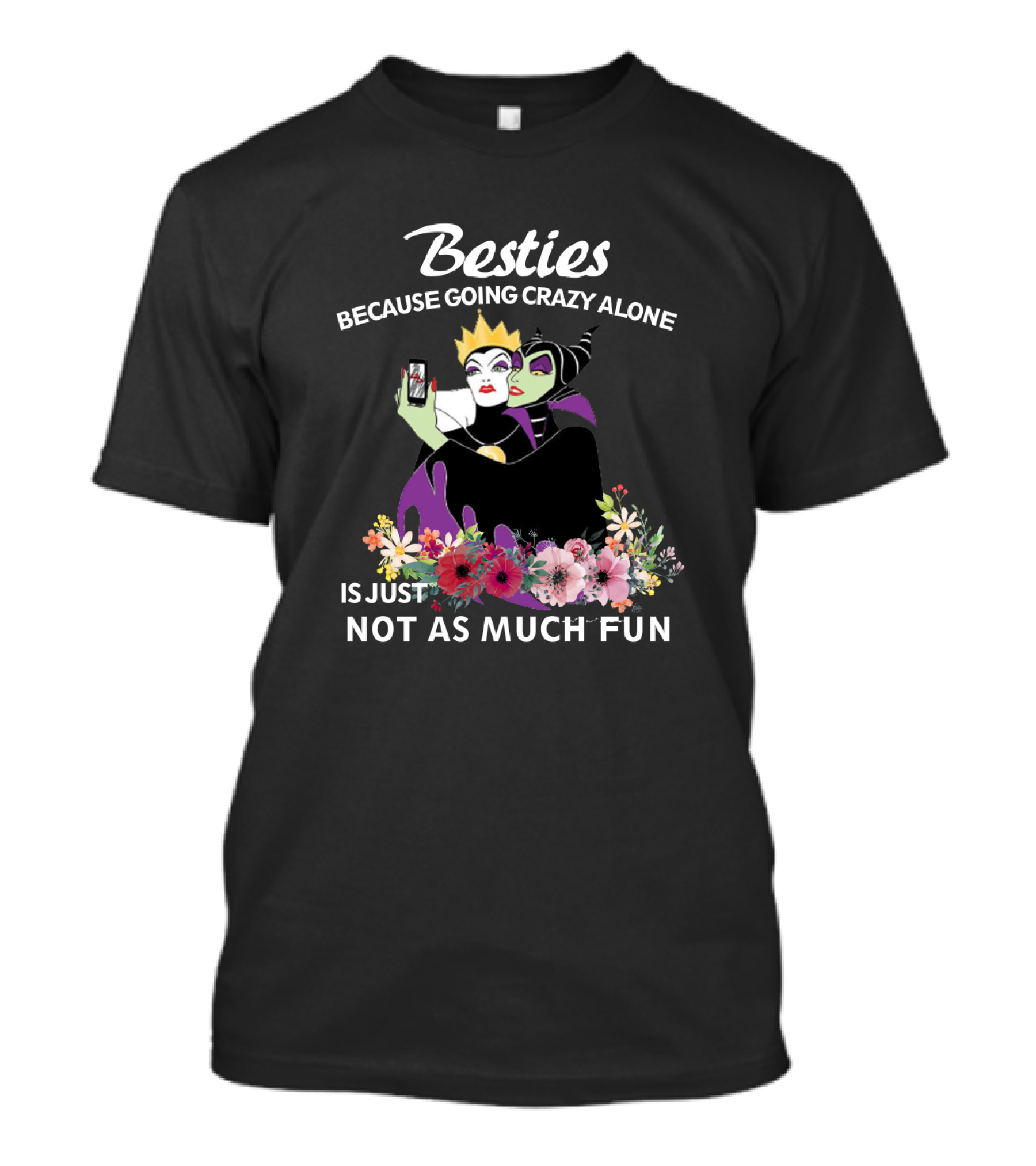Besties Because Going Crazy Alone Is Just Not As Much Fun The Evil Queen And Maleficent T-Shirt