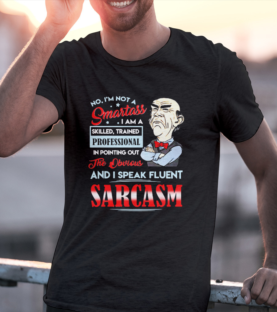 Walter Jeff Dunham No I'm Not A Smartass Skilled Trained Professional Pointing Out The Obvious I Speak Fluent Sarcasm T-Shirt