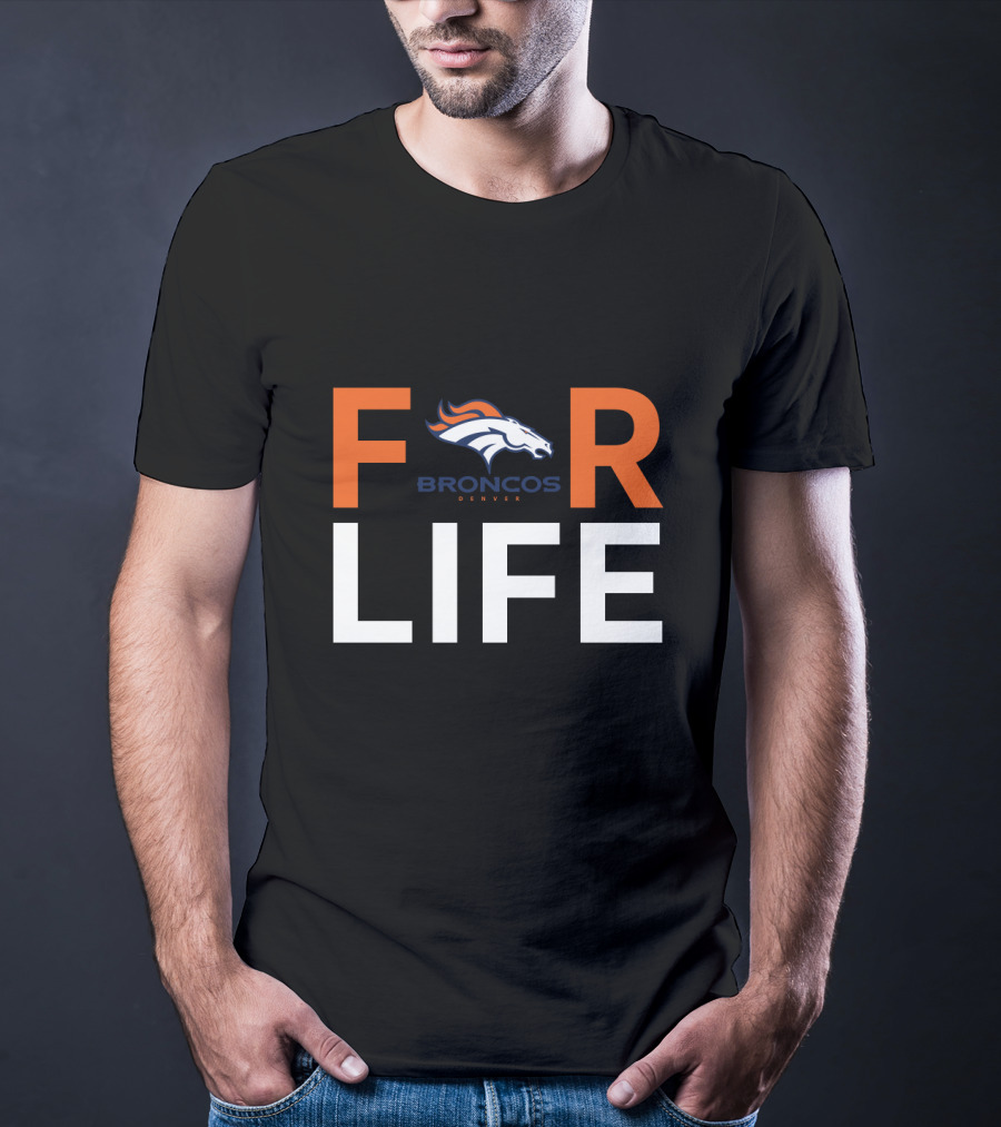 For Life Denver Broncos Fan Broncos Denver T-Shirt