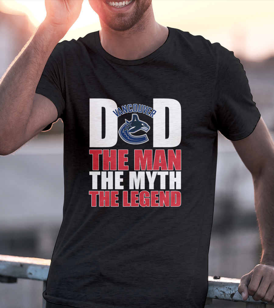 Vancouver Canucks Dad The Man The Myth The Legend T-Shirt