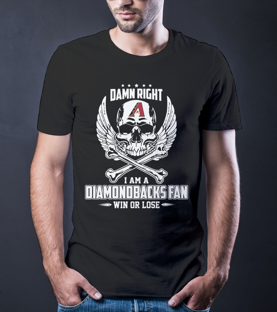 Damn Right I Am A Diamondbacks Fan Win Or Lose Skull And Crossbones With Arizona T-Shirt