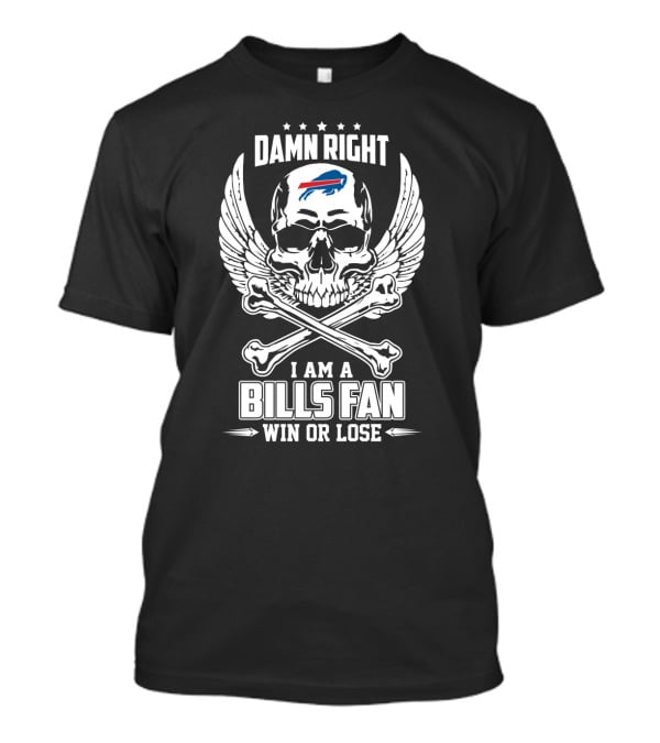 Damn Right I Am A Bills Fan Win Or Lose T-Shirt