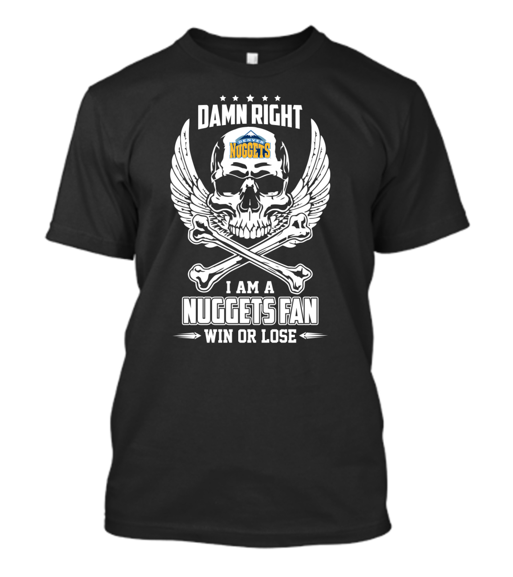 Damn Right I Am A Denver Nuggets Fan Win Or Lose T-Shirt