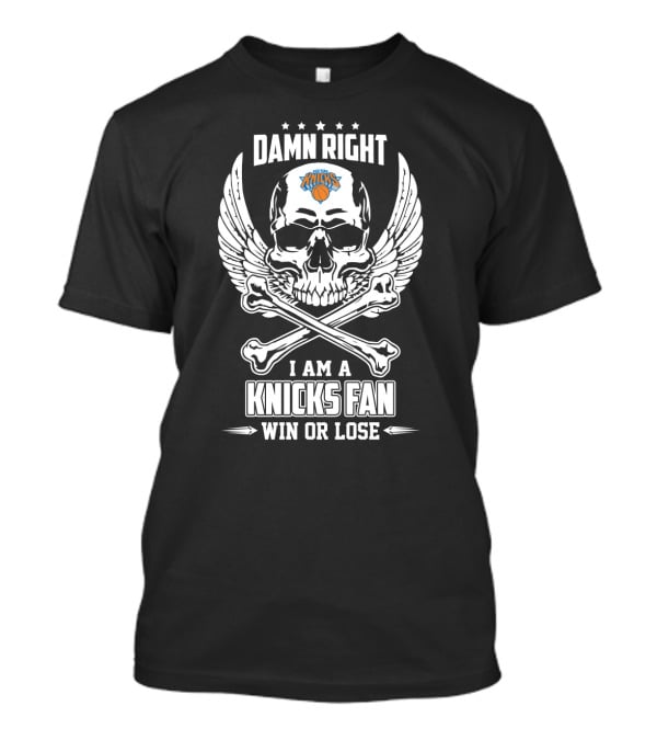 Damn Right I Am A Knicks Fan Win Or Lose T-Shirt