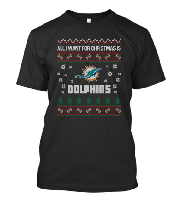 All I Want For Christmas Is Dolphins Ugly Christmas Miami Dolphins Fans T-Shirt