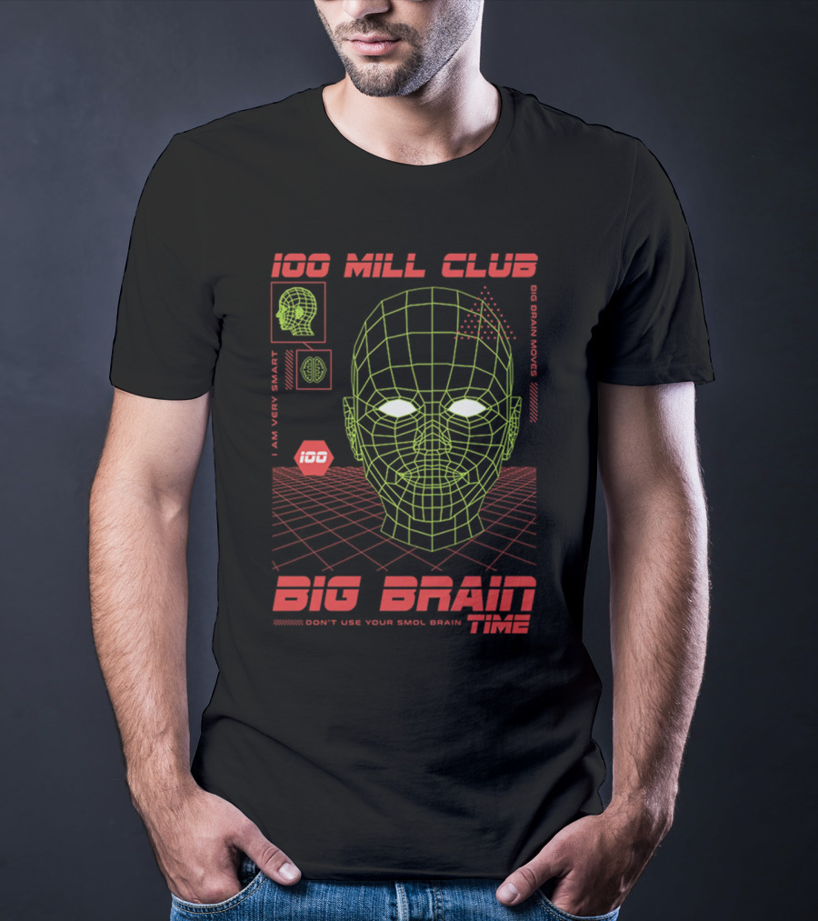100 Mill Club Big Brain Time Don't Use Your Smol Brain I Am Very Smart Big Brain Moves T-Shirt