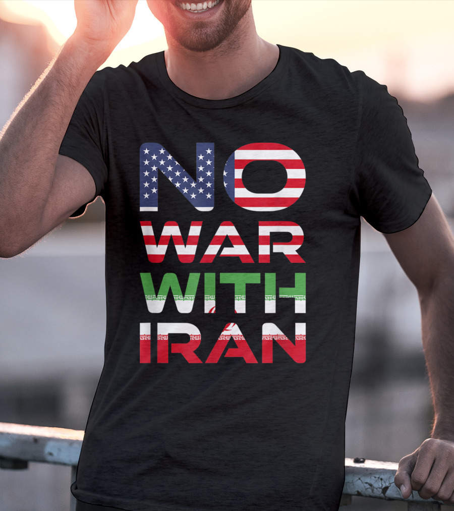 No War With Iran American Iranian Peace Not War Stop Wars T-Shirt
