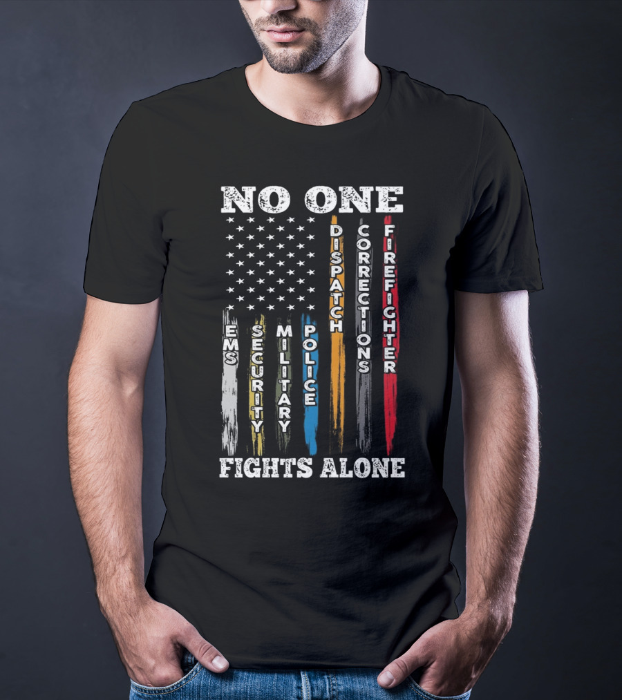 No One Fights Alone EMS Security Military Police Dispatch Corrections Firefighter T-Shirt
