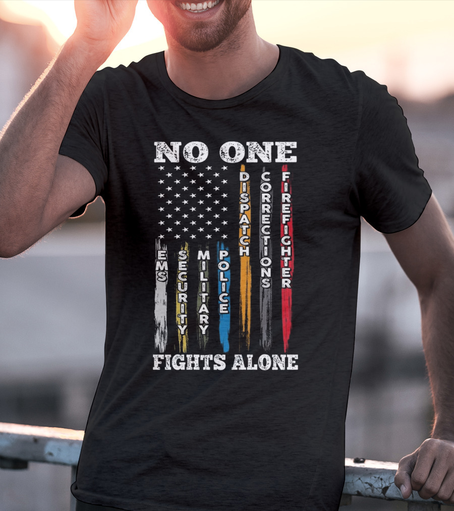 No One Fights Alone EMS Security Military Police Dispatch Corrections Firefighter T-Shirt