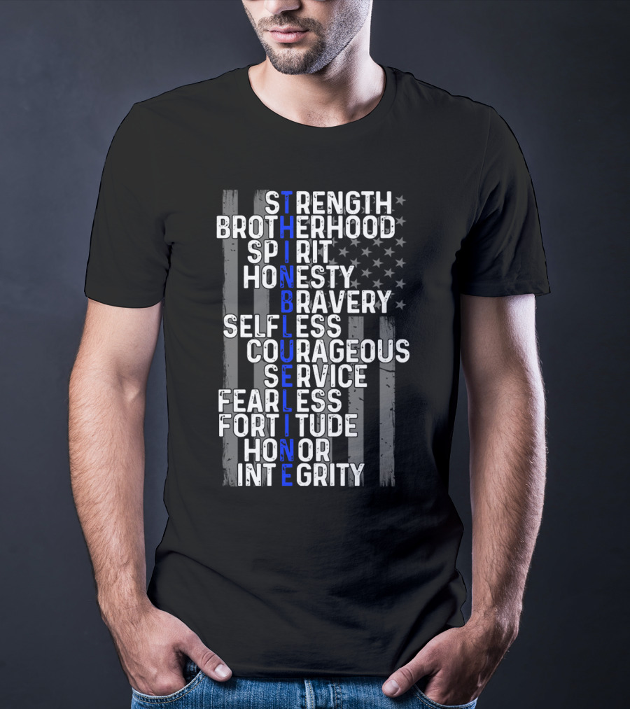 Strength Brotherhood Spirit Honesty Bravery Selfless Courageous Service Fearless Fortitude Honor Integrity Thin Blue Line T-Shirt