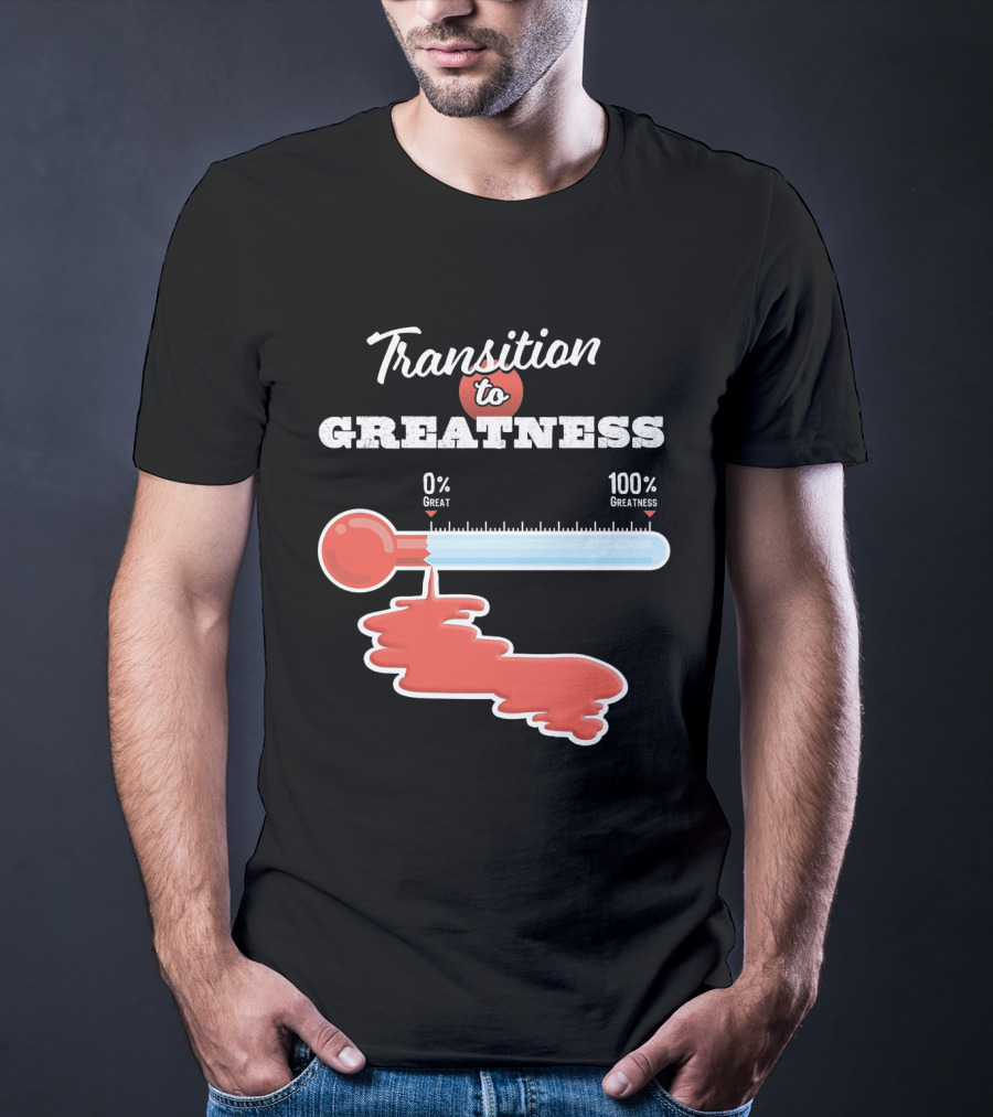 Transition To 0% Great 100% Greatness T-Shirt