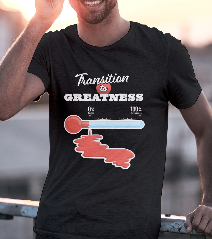 Transition To 0% Great 100% Greatness T-Shirt