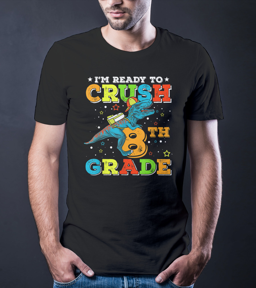 I'M READY TO CRUSH 8TH GRADE Dinosaur Rex Back To School T-Shirt