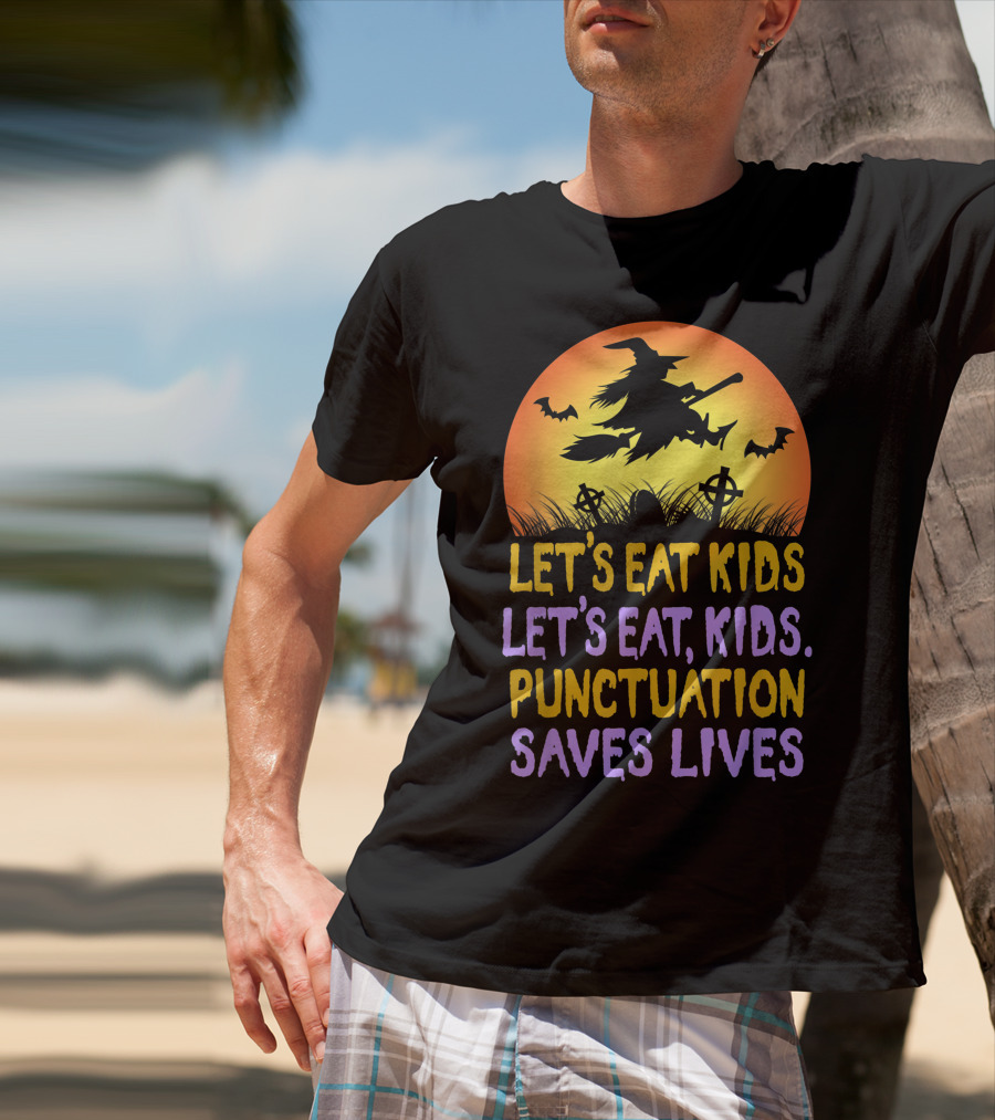 Let's Eat Kids Let's Eat Punctuation Saves Lives Witch Broom Halloween T-Shirt