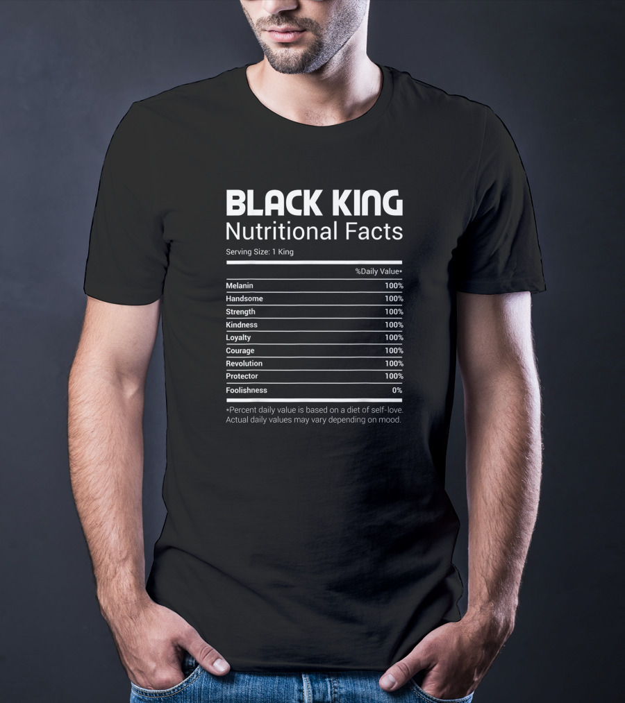 BLACK KING Melanin Handsome Strength Kindness Loyalty Courage Revolution Protector Nutritional Facts T-Shirt