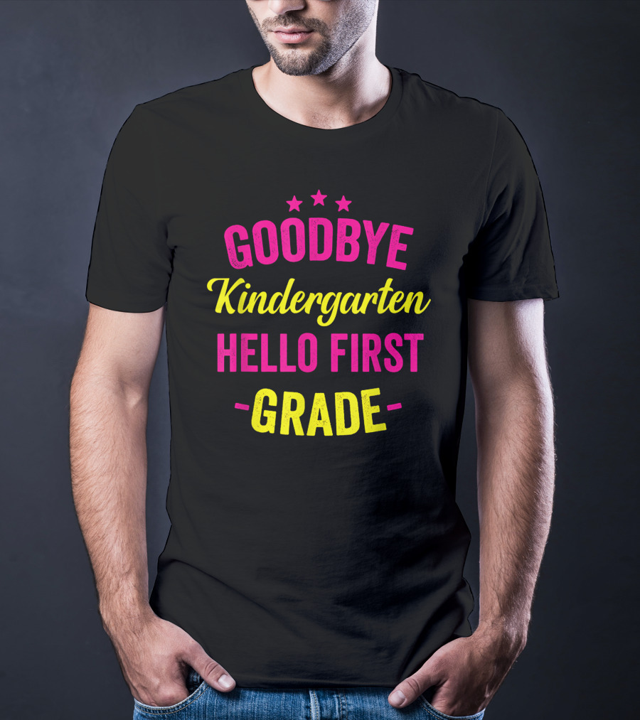 Goodbye Kindergarten Hello First Grade T-Shirt