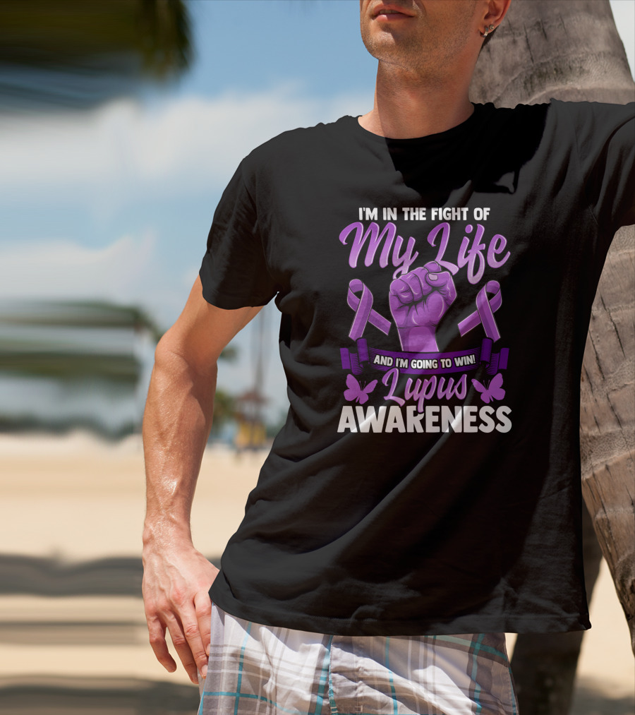 I'm In The Fight Of My Life And I'm Going To Win Lupus Awareness T-Shirt