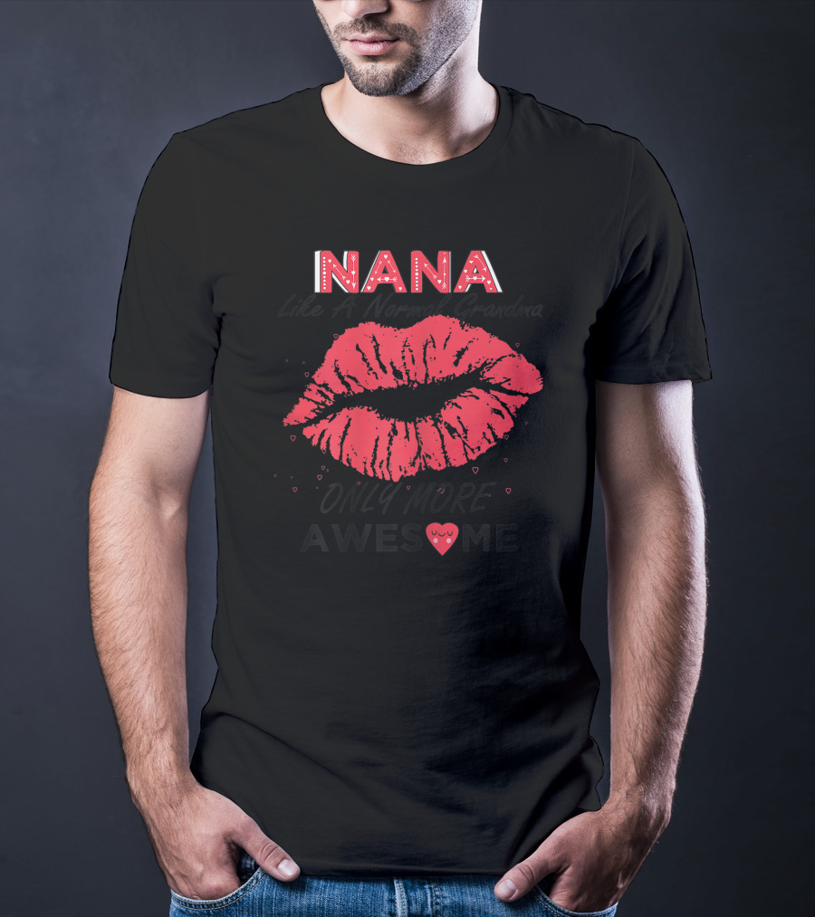 Nana Like A Normal Grandma Only More Awesome Red Lips T-Shirt