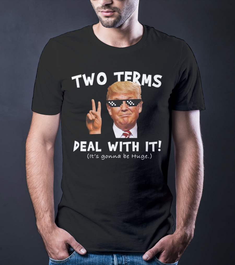 Two Terms Deal With It Huge Gonna Be T-Shirt
