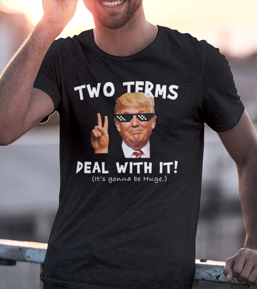 Two Terms Deal With It Huge Gonna Be T-Shirt
