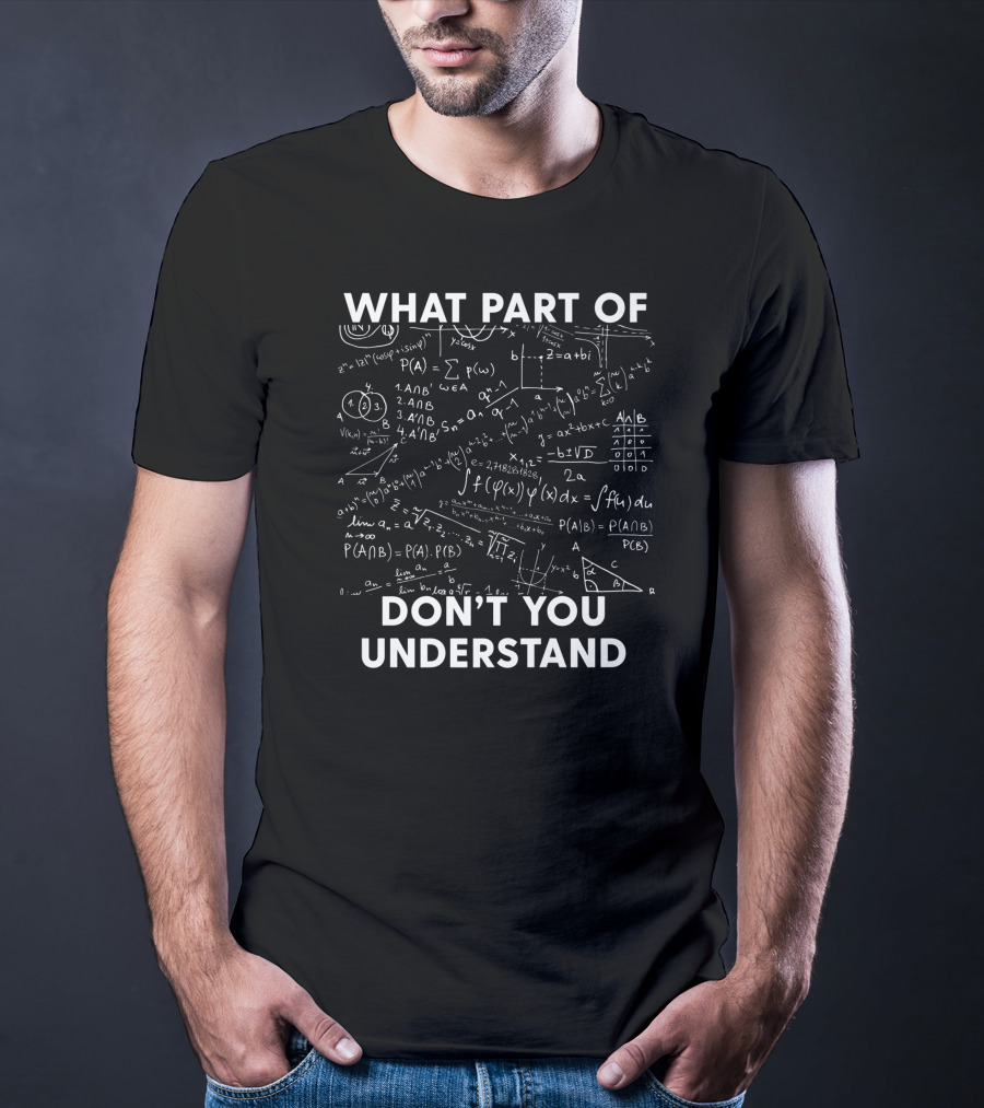 What Part Of Don't You Understand Mathematical Equations And Formulas T-Shirt