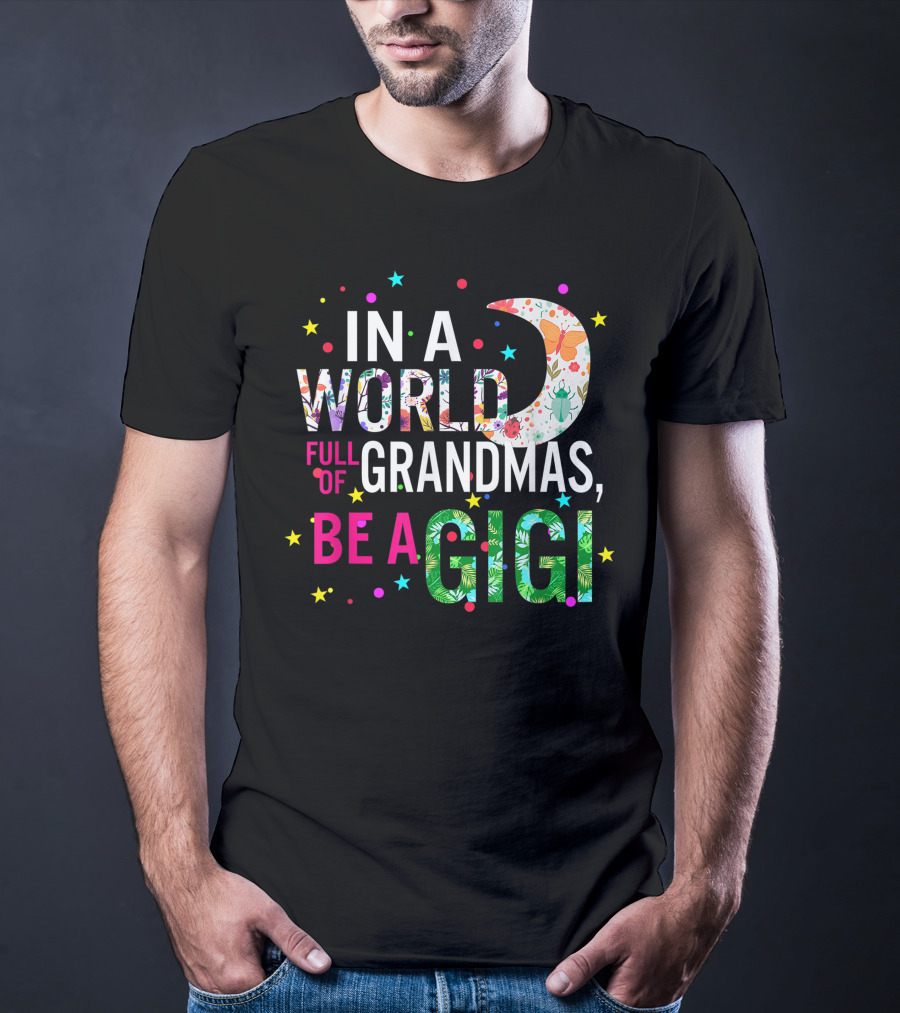 In A World Full Of Grandmas Be A Gigi Floral Moon Stars T-Shirt