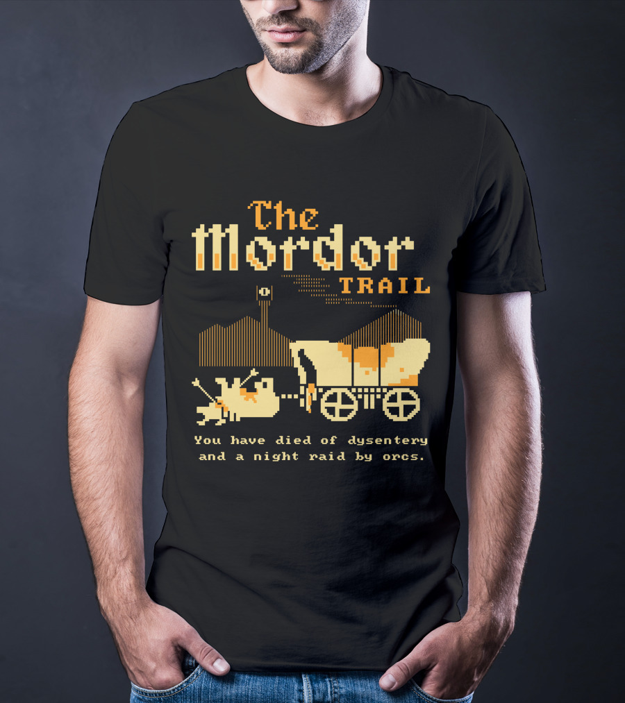 The Mordor Trail You Have Died Of Dysentery And A Night Raid By Orcs T-Shirt