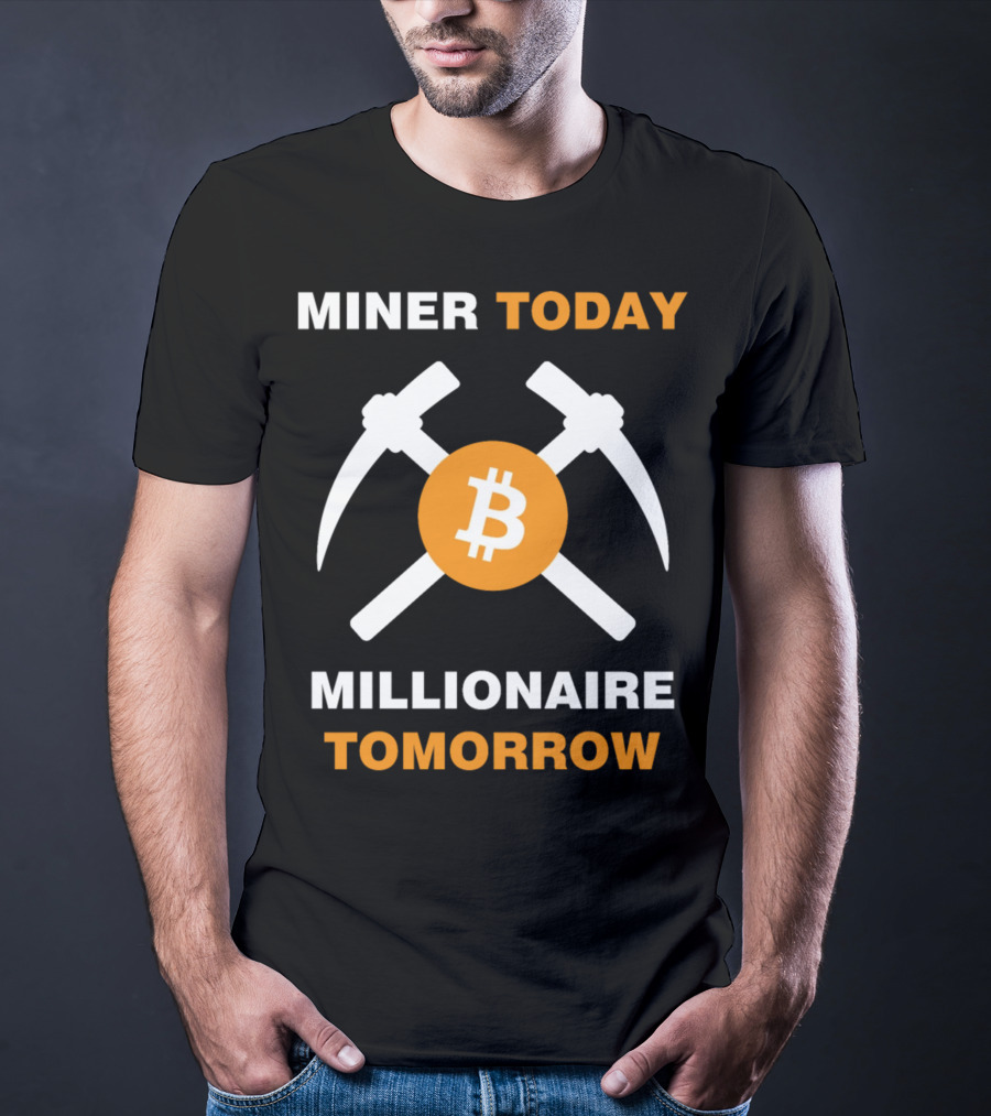 Miner Today Millionaire Tomorrow Bitcoin Symbol With Crossed Pickaxes T-Shirt
