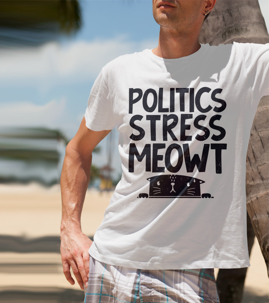 Politics Stress Meowt Cat Peeking Out T-Shirt