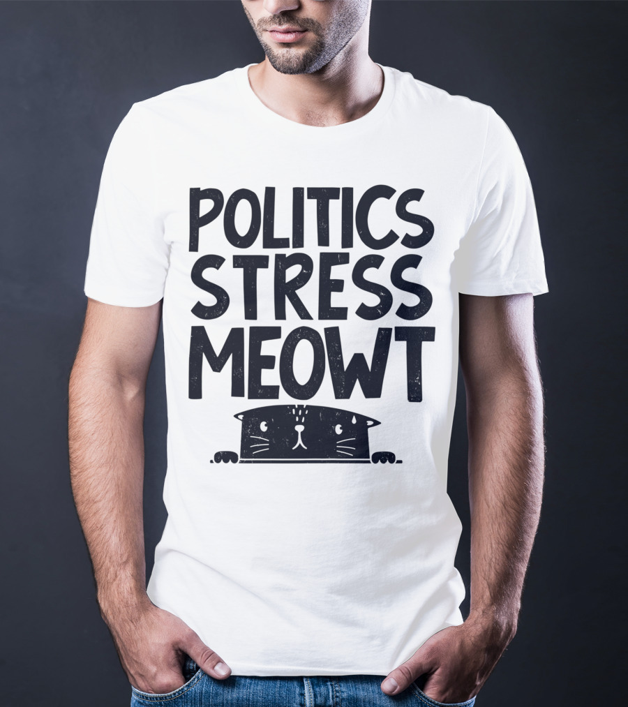 Politics Stress Meowt Cat Peeking Out T-Shirt