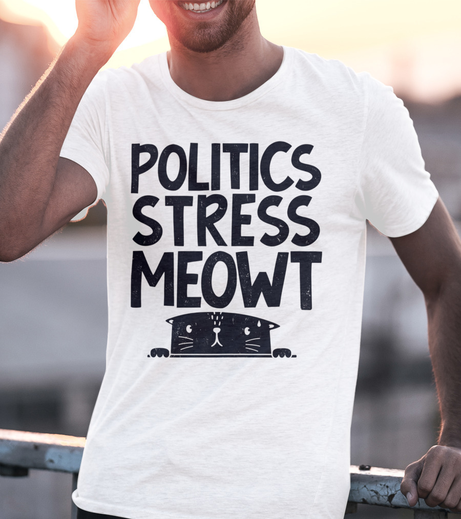 Politics Stress Meowt Cat Peeking Out T-Shirt