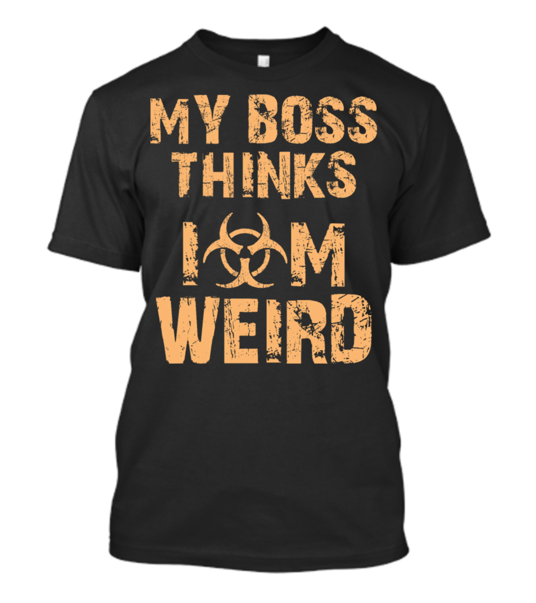 My Boss Thinks I Am Weird Biohazard T-Shirt