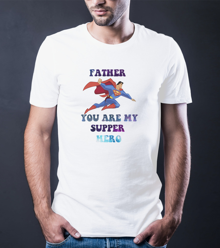 Father You Are My Super Hero Superman Cape Heroic Flight T-Shirt