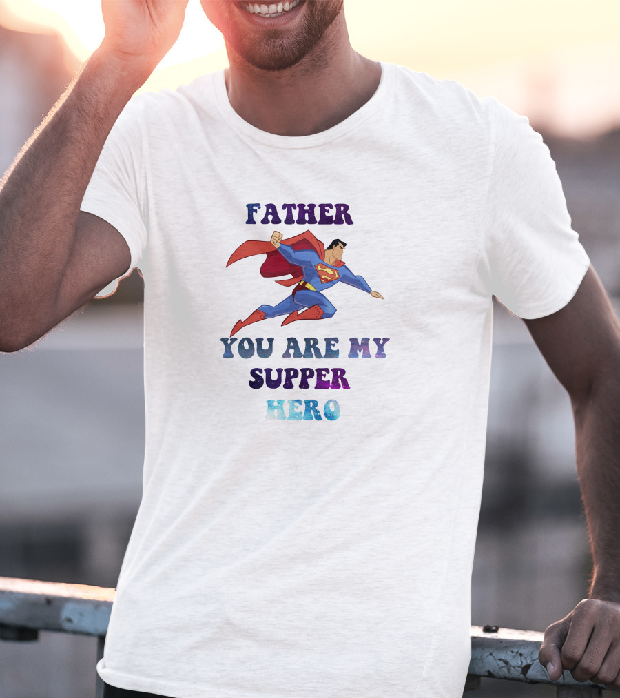 Father You Are My Super Hero Superman Cape Heroic Flight T-Shirt