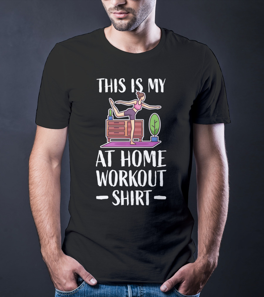 This Is My At Home Workout Fitness Strength Training Cardio T-Shirt