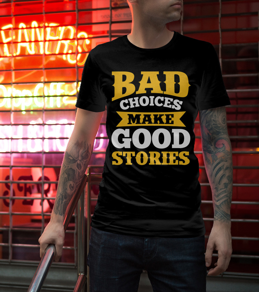 Bad Choices Make Good Stories Sarcastic Bold Yellow T-Shirt