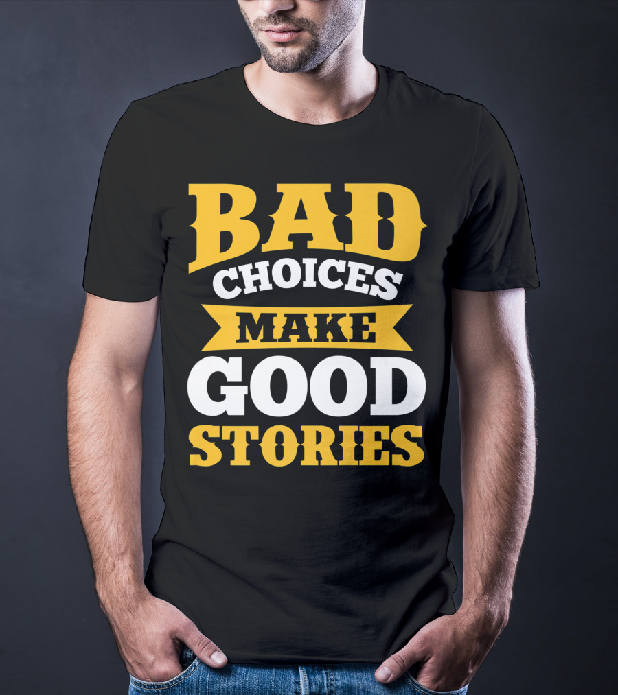 Bad Choices Make Good Stories Sarcastic Bold Yellow T-Shirt