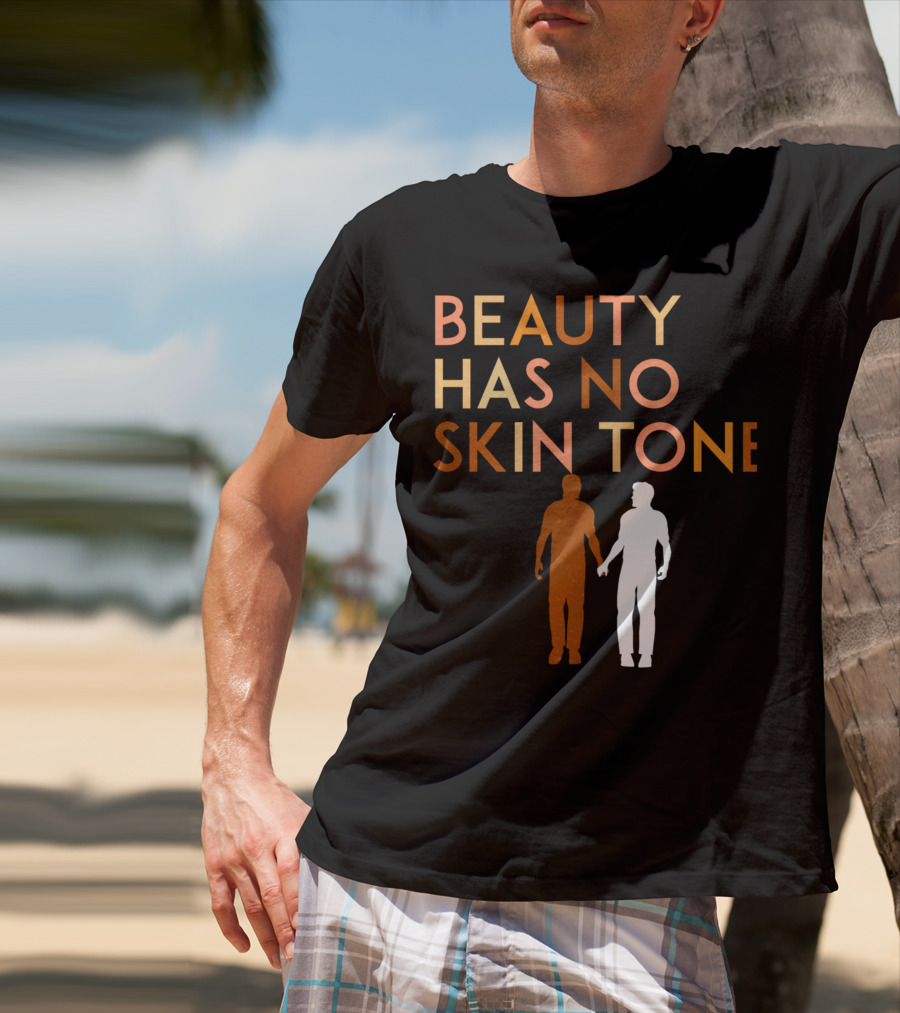 BEAUTY HAS NO SKIN TONE Unity And Equality Message T-Shirt