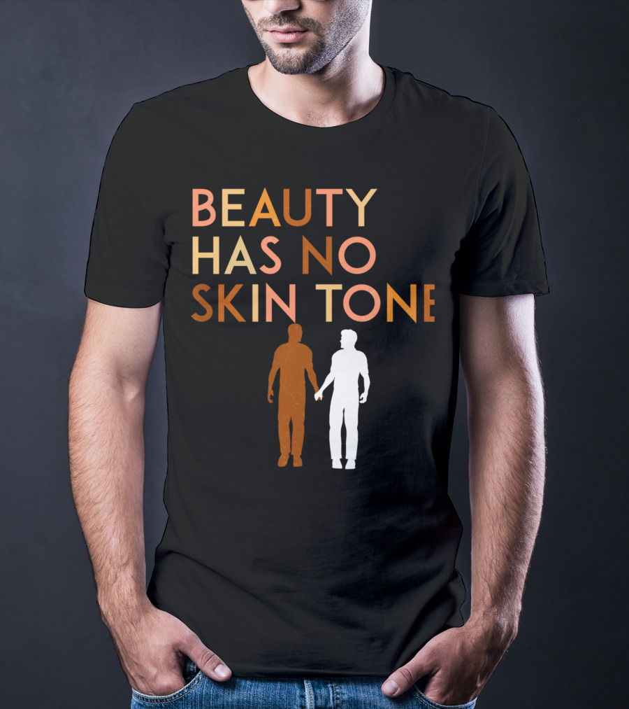BEAUTY HAS NO SKIN TONE Unity And Equality Message T-Shirt