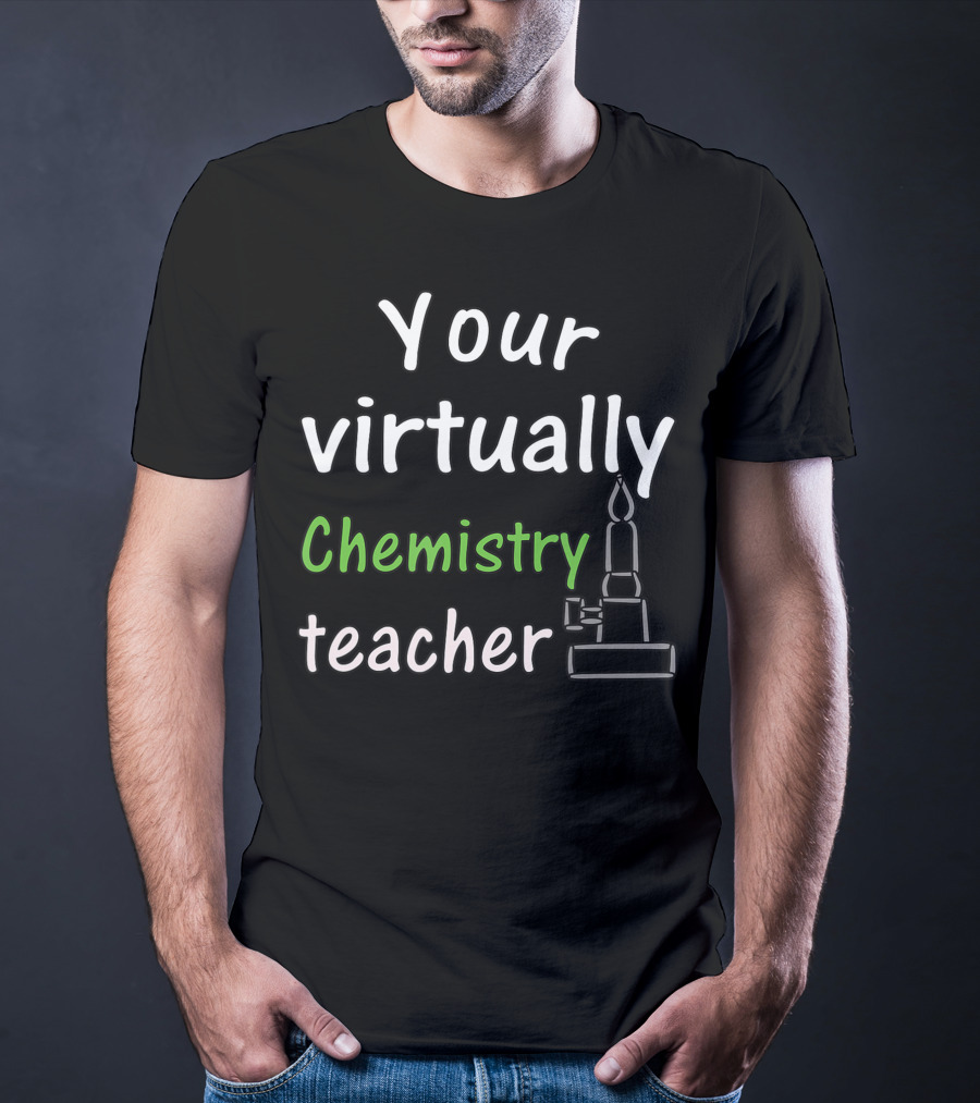 Your Virtually Chemistry Teacher Bunsen Burner Icon Classroom T-Shirt