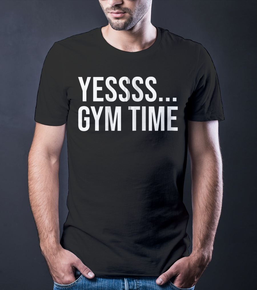 Yessss Gym Time Cool Workout Saying Fitness Bodybuilding Gym I Yessss Zip T-Shirt