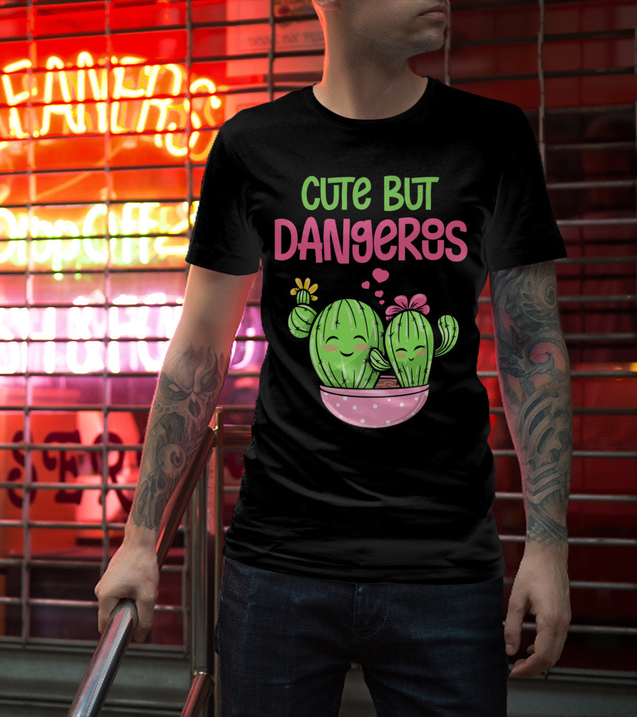 Cute But Dangerous Cactus Lover Kawaii Girl Succulent Lover T-Shirt