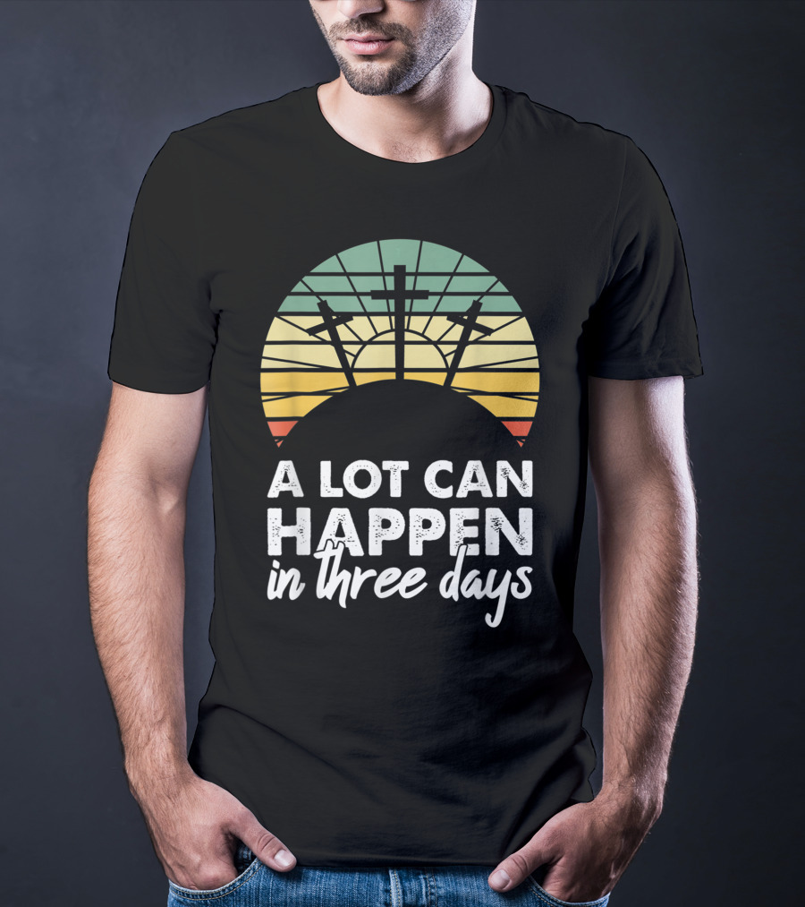 A Lot Can Happen In Three Days Easter Resurrection Day Crosses Sunset Stained Glass T-Shirt